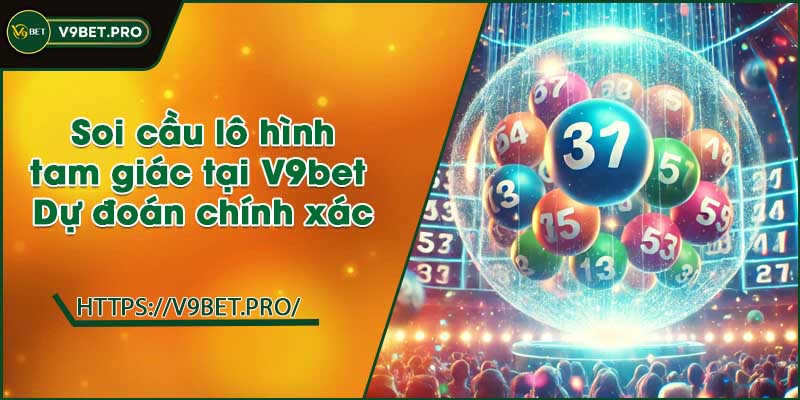 Soi cầu lô hình tam giác tại V9bet | Dự đoán chính xác